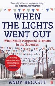 Cover of: When the Lights Went Out: What Really Happened to Britain in the Seventies