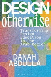 Cover of: Design Otherwise: Transforming Design Education in the Arab Region