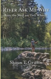 Cover of: River Ask Me Why: Into the West on Two Wheels