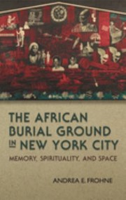 Cover of: African Burial Ground in New York City: Memory, Spirituality, and Space