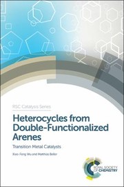 Cover of: Heterocycles from Double-Functionalized Arenes by Xiao-Feng Wu, Matthias Beller, Chris Hardacre, Xiao-Feng Wu, Matthias Beller, Chris Hardacre