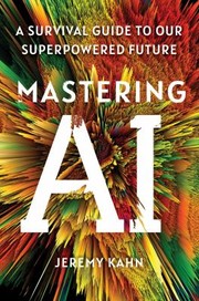 Mastering AI by Jeremy Kahn