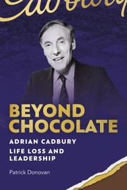 Cover of: Beyond Chocolate: Adrian Cadbury Life, Loss and Leadership