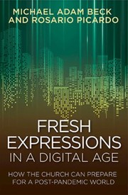 Cover of: Fresh Expressions in a Digital Age by Michael Adam Beck, Rosario Picardo