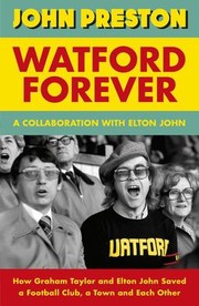 Cover of: Watford Forever: How Graham Taylor and Elton John Saved a Football Club, a Town and Each Other