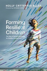 Cover of: Forming Resilient Children: The Role of Spiritual Formation for Healthy Development