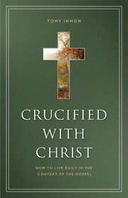 Cover of: Crucified with Christ: Living Daily in the Context of the Gospel