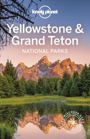 Cover of: Lonely Planet Yellowstone and Grand Teton National Parks