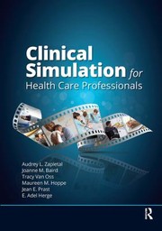 Cover of: Clinical Simulation for Healthcare Professionals by A. Zapletal, A. Zapletal