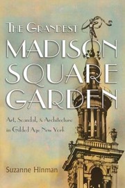 Cover of: Grandest Madison Square Garden: Art, Scandal, and Architecture in Gilded Age New York