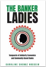 Cover of: Banker Ladies: Vanguards of Solidarity Economics and Community-Based Banks