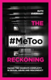 Cover of: #MeToo ReckoningThe Metoo Reckoning: Facing the Church's Complicity in Sexual Abuse and Misconduct