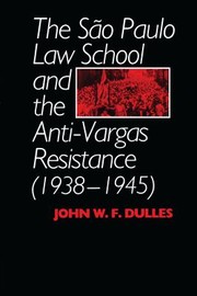 Cover of: São Paulo Law School and the Anti-Vargas Resistance (1938-1945) by John W. F. Dulles, John W. F. Dulles