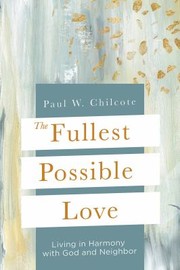 Cover of: Fullest Possible Love: Living in Harmony with God and Neighbor