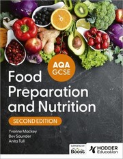 Cover of: AQA GCSE Food Preparation and Nutrition Second Edition by Anita Tull, Bev Saunder, Yvonne Mackey, Anita Tull, Bev Saunder, Yvonne Mackey