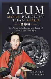 Cover of: Alum, More Precious Than Gold: The Amazing Influence and Trade of Alum Across the Ages