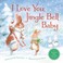 Cover of: I Love You Jingle Bell Baby