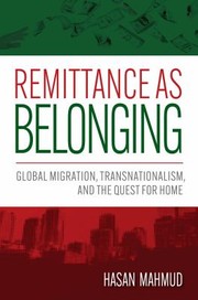 Cover of: Remittance As Belonging: Global Migration, Transnationalism, and the Quest for Home
