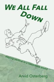 Cover of: We All Fall Down: Staying Vertical in a Hazardous World