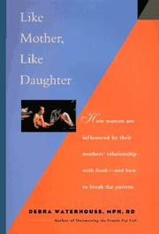 Cover of: Like mother, like daughter: how women are influenced by their mothers' relationship with food--and how to break the pattern