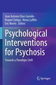 Cover of: Psychological Interventions for Psychosis: Towards a Paradigm Shift