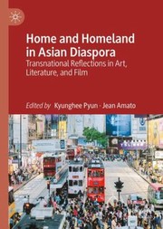 Cover of: Home and Homeland in Asian Diaspora: Transnational Reflections in Art, Literature, and Film