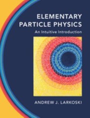 Front cover of Elementary Particle Physics by Andrew J. Larkoski