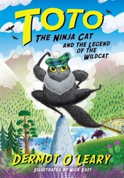 Cover of: Toto the Ninja Cat and the Legend of the Wildcat by Dermot O'Leary, Nick East