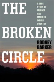 Cover of: Broken Circle : True Story of Murder and Magic in Indian Country: The Troubled Past and Uncertain Future of the FBI