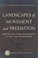 Cover of: Landscapes of Movement and Predation