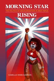 Cover of: Morning Star Rising: The Politics of Decolonization in West Papua