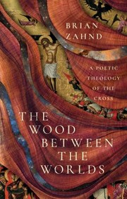 Cover of: Wood Between the Worlds: A Poetic Theology of the Cross