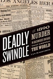 Cover of: Deadly Swindle: An 1890 Murder in Backwoods Ontario That Gripped the World