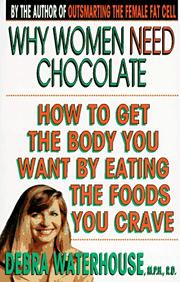 Cover of: Why Women Need Chocolate by Debra Waterhouse