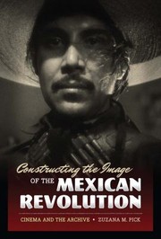 Cover of: Constructing the Image of the Mexican Revolution by Zuzana M. Pick