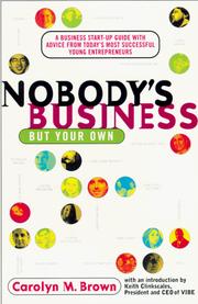 Cover of: Nobody's business but your own: a business start-up guide with advice from today's most successful young entrepreneurs