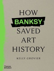 Cover of: How Banksy Saved Art History by Kelly Grovier