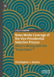 Cover of: News Media Coverage of the Vice-Presidential Selection Process: What's Wrong with the Veepstakes ?