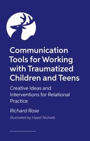 Cover of: Communication Tools for Working with Traumatized Children and Teens: A Grab Bag of Creative Ideas and Interventions for Relational Practice