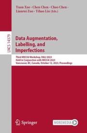 Cover of: Data Augmentation, Labelling, and Imperfections: Third MICCAI Workshop, DALI 2023, Held in Conjunction with MICCAI 2023, Vancouver, BC, Canada, October 12, 2023, Proceedings