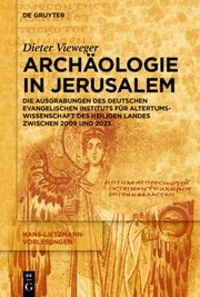 Cover of: Archäologie in Jerusalem: Die Ausgrabungen des Deutschen Evangelischen Instituts Für Altertumswissenschaft des Heiligen Landes Zwischen 2009 Und 2023