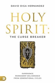 Cover of: Holy Spirit : Curse Breaker: The Power of Your Decisions in Making and Breaking Generational Cycles