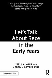 Cover of: Lets Talk about Race in the Early Years by Stella Louis, Hannah Betteridge