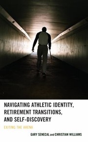 Cover of: Navigating Athletic Identity, Retirement Transitions, and Self-Discovery: Exiting the Arena