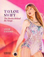 Cover of: Taylor Swift - the Stories Behind the Songs: Every Single Track, Explored and Explained