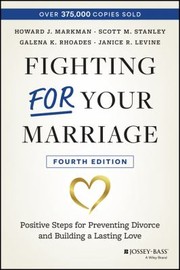 Cover of: Fighting for Your Marriage by Howard J. Markman, Scott M. Stanley, Janice R. Levine, Galena Rhoades