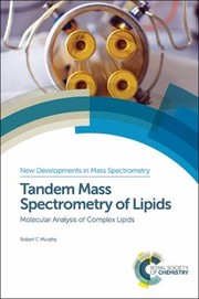 Cover of: Tandem Mass Spectrometry of Lipids: Molecular Analysis of Complex Lipids