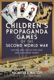 Cover of: Children's Propaganda Games of the Second World War: Playing and Collecting Nazi and Allied War Games