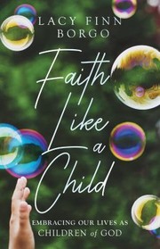 Cover of: Faith Like a Child: Embracing Our Lives As Children of God