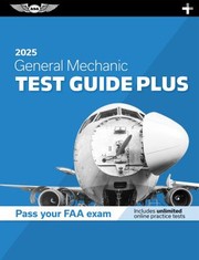 Cover of: General Mechanic Test Guide Plus 2025: Paperback Plus Software to Study and Prepare for Your Aviation Mechanic FAA Knowledge Exam